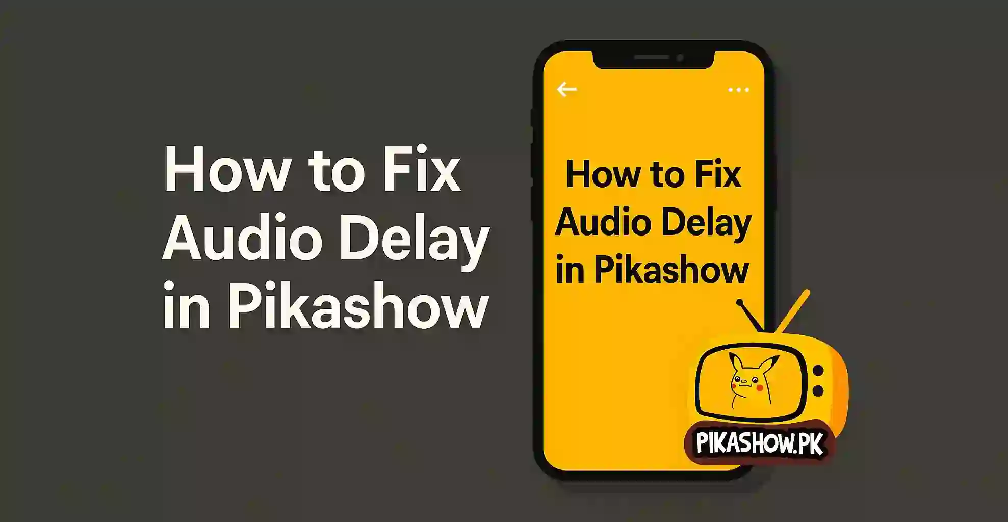 How to Fix Audio Delay in Pikashow